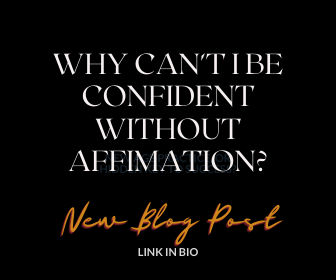 Why can’t I be Confident without Affirmation?